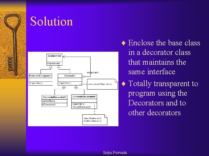 Solution ¨ Enclose the base class in a decorator class that maintains the same