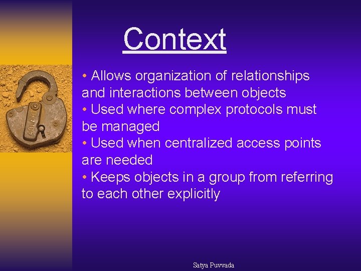 Context • Allows organization of relationships and interactions between objects • Used where complex