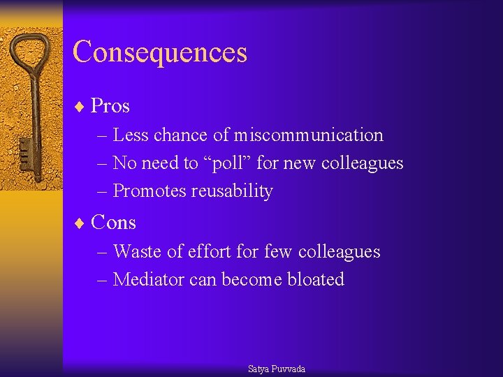 Consequences ¨ Pros – Less chance of miscommunication – No need to “poll” for