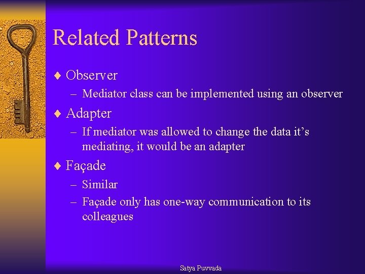 Related Patterns ¨ Observer – Mediator class can be implemented using an observer ¨