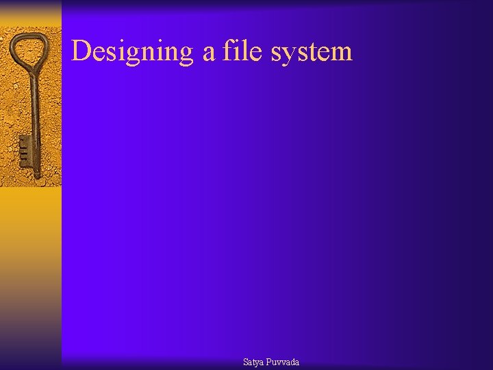 Designing a file system Satya Puvvada 
