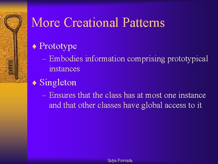 More Creational Patterns ¨ Prototype – Embodies information comprising prototypical instances ¨ Singleton –