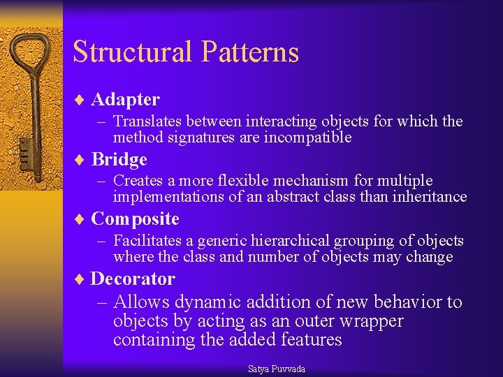 Structural Patterns ¨ Adapter – Translates between interacting objects for which the method signatures