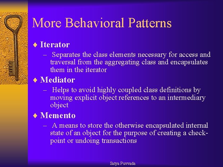 More Behavioral Patterns ¨ Iterator – Separates the class elements necessary for access and