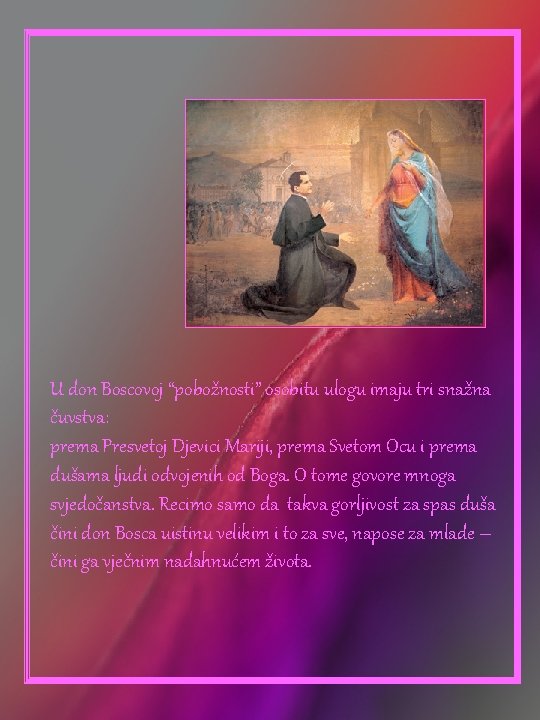 U don Boscovoj “pobožnosti” osobitu ulogu imaju tri snažna čuvstva: prema Presvetoj Djevici Mariji,