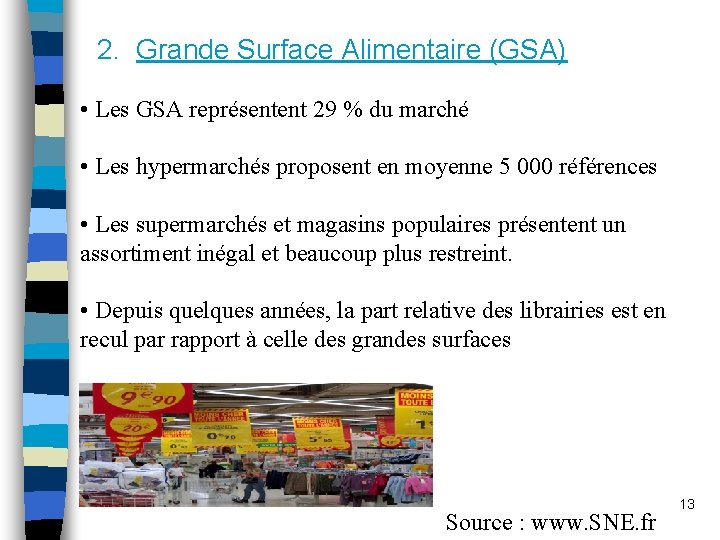 2. Grande Surface Alimentaire (GSA) • Les GSA représentent 29 % du marché •