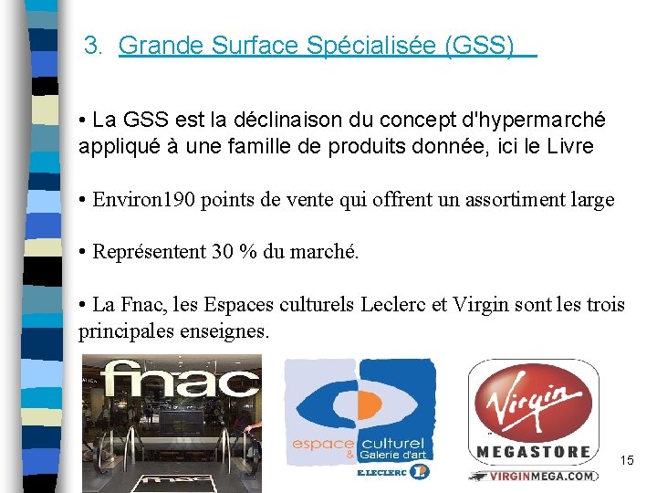 3. Grande Surface Spécialisée (GSS) • La GSS est la déclinaison du concept d'hypermarché