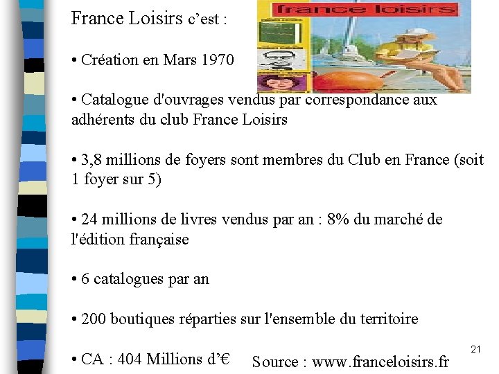 France Loisirs c’est : • Création en Mars 1970 • Catalogue d'ouvrages vendus par