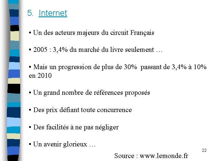 5. Internet • Un des acteurs majeurs du circuit Français • 2005 : 3,
