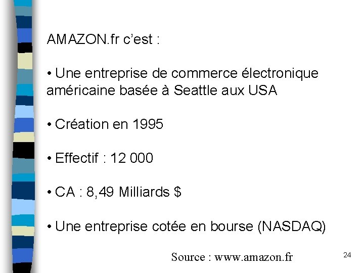 AMAZON. fr c’est : • Une entreprise de commerce électronique américaine basée à Seattle