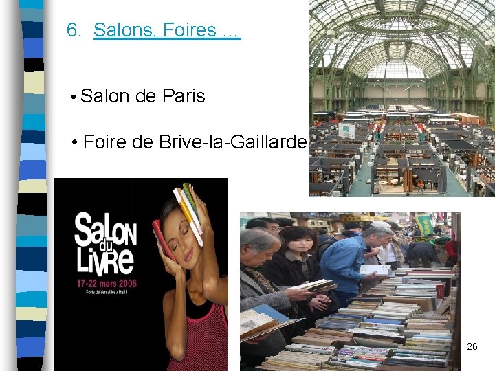 6. Salons, Foires … • Salon de Paris • Foire de Brive-la-Gaillarde 26 