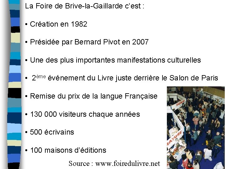La Foire de Brive-la-Gaillarde c’est : • Création en 1982 • Présidée par Bernard