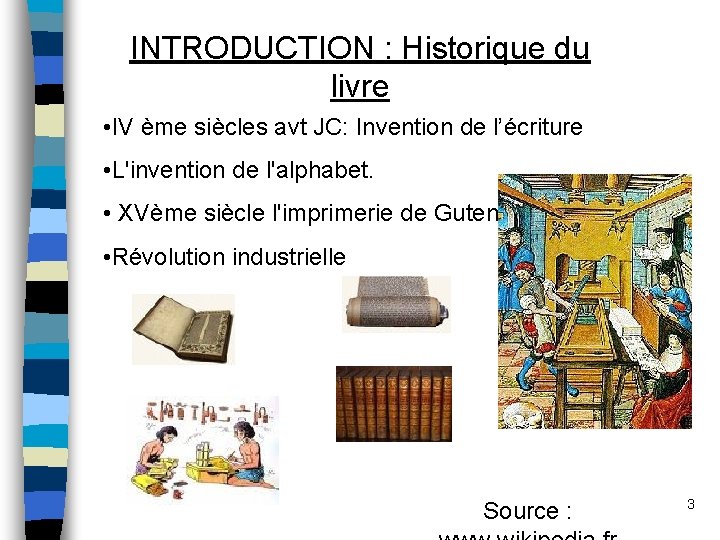INTRODUCTION : Historique du livre • IV ème siècles avt JC: Invention de l’écriture