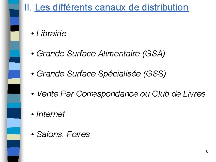 II. Les différents canaux de distribution • Librairie • Grande Surface Alimentaire (GSA) •