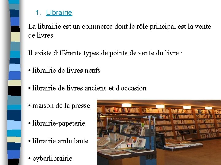 1. Librairie La librairie est un commerce dont le rôle principal est la vente