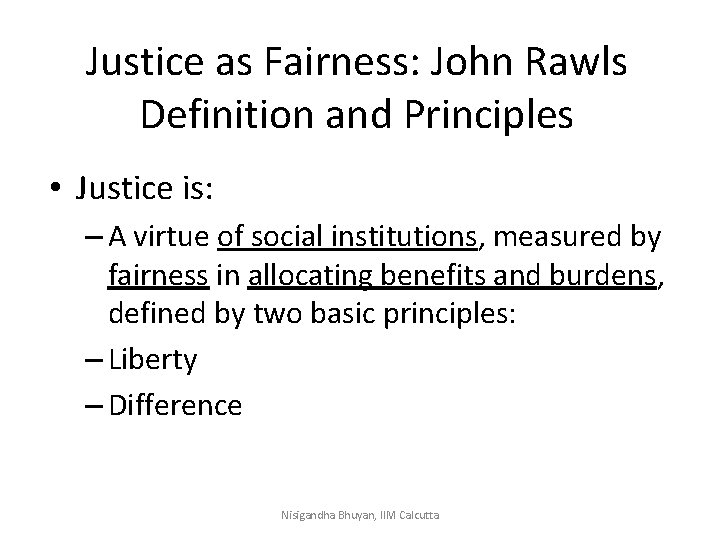 Justice as Fairness: John Rawls Definition and Principles • Justice is: – A virtue