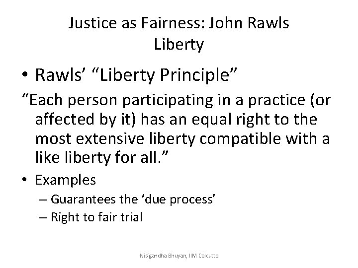 Justice as Fairness: John Rawls Liberty • Rawls’ “Liberty Principle” “Each person participating in