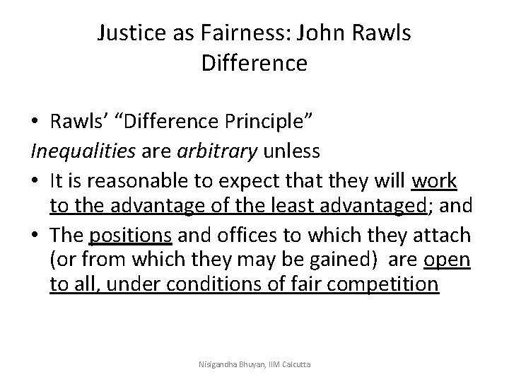 Justice as Fairness: John Rawls Difference • Rawls’ “Difference Principle” Inequalities are arbitrary unless