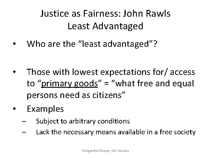 Justice as Fairness: John Rawls Least Advantaged • Who are the “least advantaged”? •