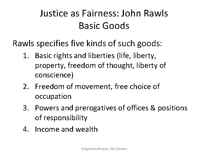 Justice as Fairness: John Rawls Basic Goods Rawls specifies five kinds of such goods: