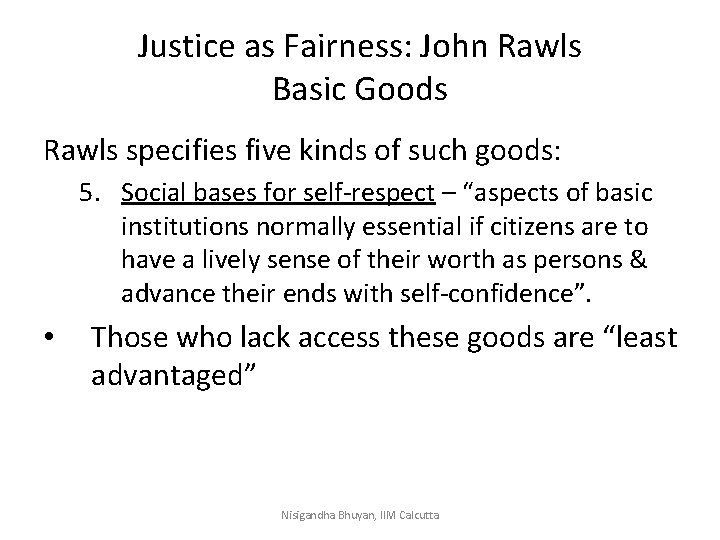 Justice as Fairness: John Rawls Basic Goods Rawls specifies five kinds of such goods: