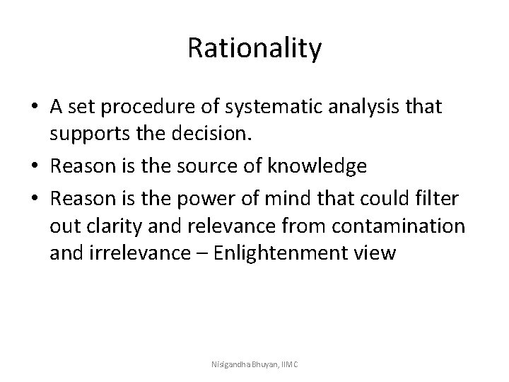 Rationality • A set procedure of systematic analysis that supports the decision. • Reason