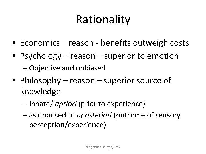 Rationality • Economics – reason - benefits outweigh costs • Psychology – reason –