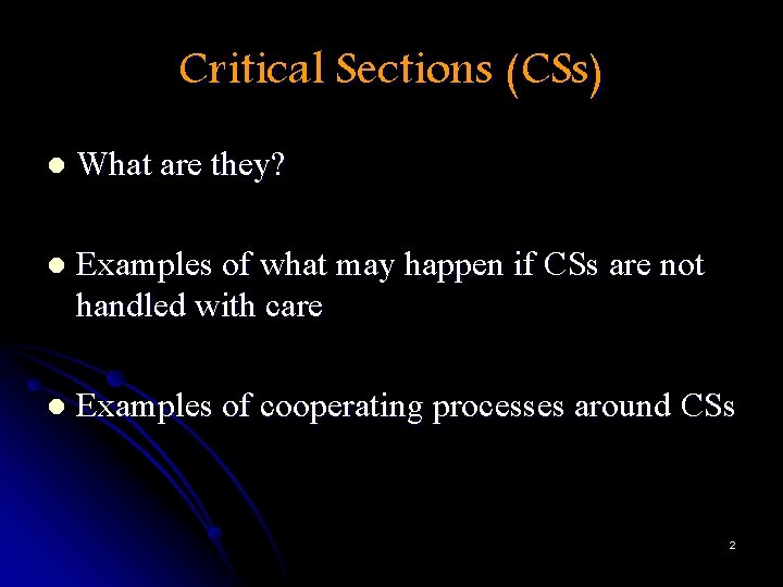 Critical Sections (CSs) l What are they? l Examples of what may happen if