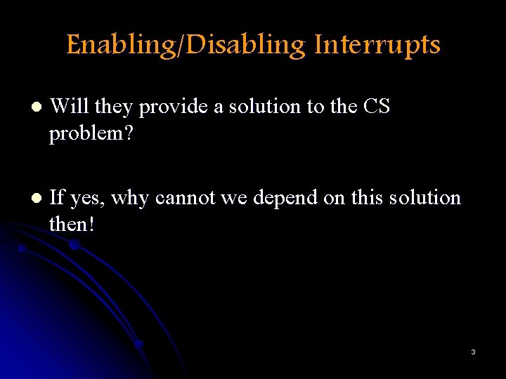 Enabling/Disabling Interrupts l Will they provide a solution to the CS problem? l If