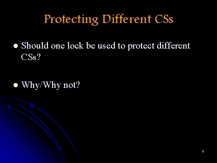 Protecting Different CSs l Should one lock be used to protect different CSs? l
