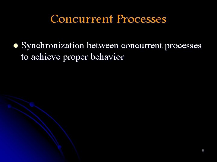 Concurrent Processes l Synchronization between concurrent processes to achieve proper behavior 8 