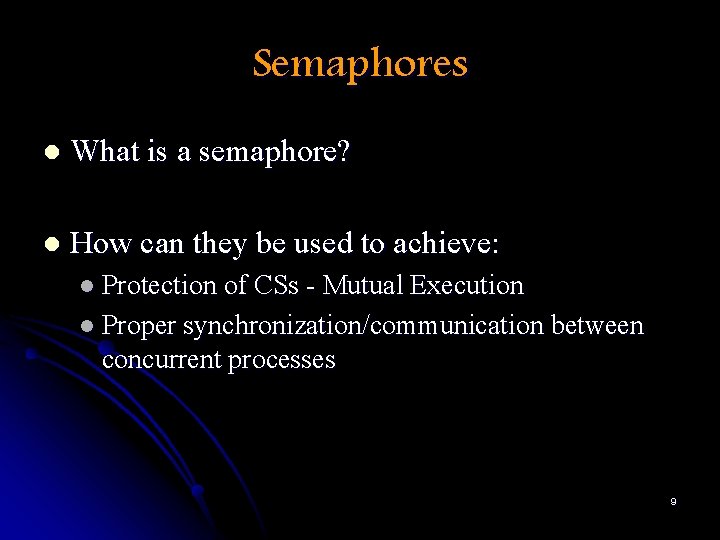 Semaphores l What is a semaphore? l How can they be used to achieve: