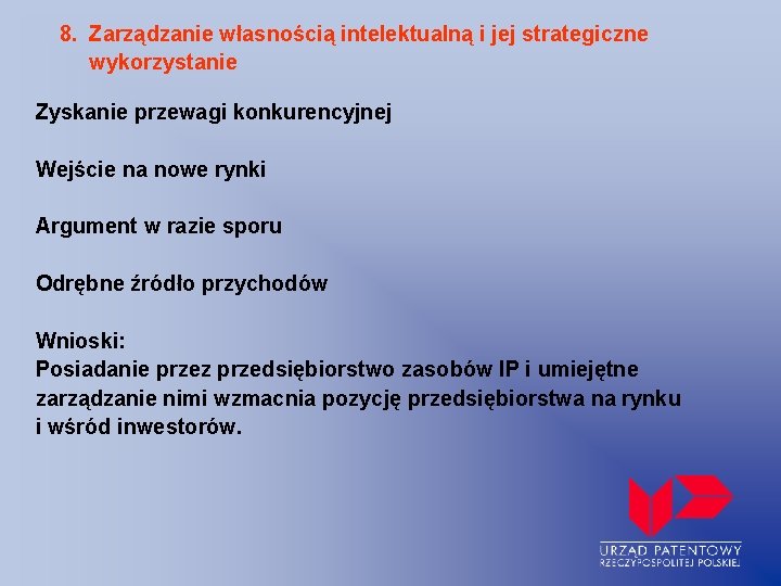 8. Zarządzanie własnością intelektualną i jej strategiczne wykorzystanie Zyskanie przewagi konkurencyjnej Wejście na nowe