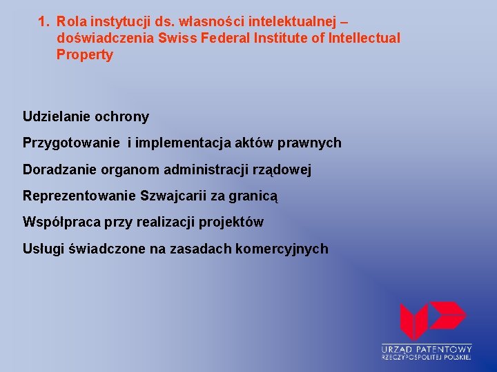 1. Rola instytucji ds. własności intelektualnej – doświadczenia Swiss Federal Institute of Intellectual Property