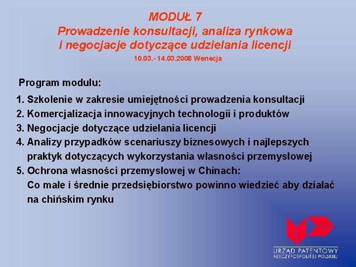 MODUŁ 7 Prowadzenie konsultacji, analiza rynkowa i negocjacje dotyczące udzielania licencji 10. 03. -