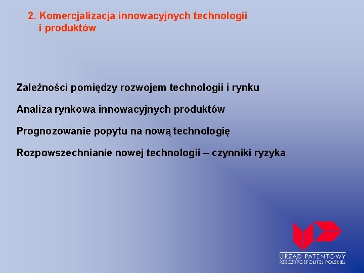 2. Komercjalizacja innowacyjnych technologii i produktów Zależności pomiędzy rozwojem technologii i rynku Analiza rynkowa