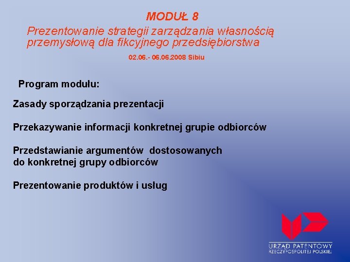 MODUŁ 8 Prezentowanie strategii zarządzania własnością przemysłową dla fikcyjnego przedsiębiorstwa 02. 06. - 06.