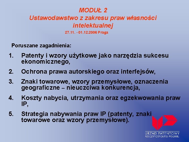 MODUŁ 2 Ustawodawstwo z zakresu praw własności intelektualnej 27. 11. - 01. 12. 2006