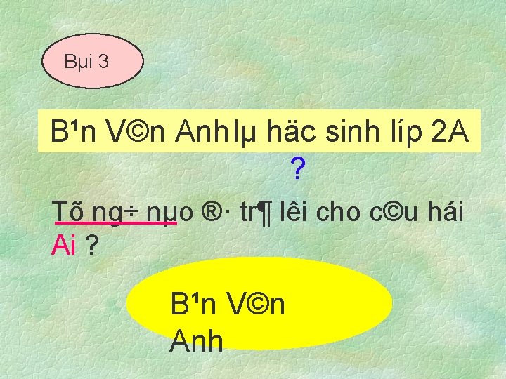 Bµi 3 B¹n V©n Anh lµ lµ häc g× sinh líp 2 A ?