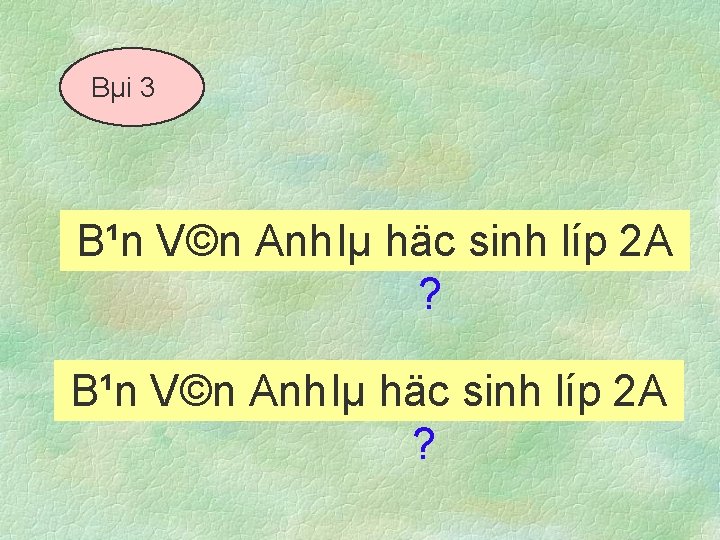 Bµi 3 B¹n V©n Anh lµ lµ häc g× sinh líp 2 A ?