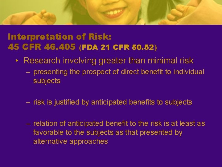Interpretation of Risk: 45 CFR 46. 405 (FDA 21 CFR 50. 52) • Research