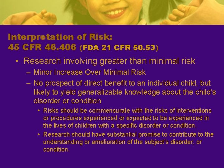 Interpretation of Risk: 45 CFR 46. 406 (FDA 21 CFR 50. 53) • Research