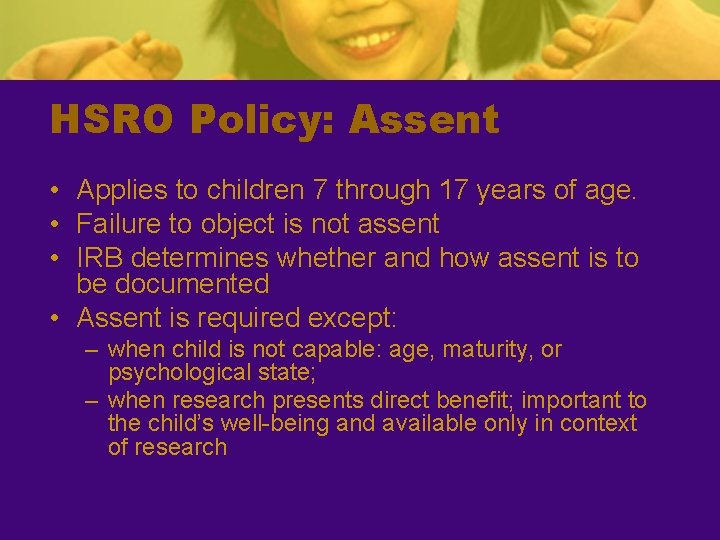 HSRO Policy: Assent • Applies to children 7 through 17 years of age. •