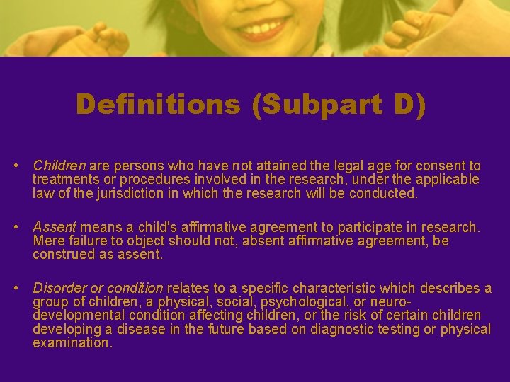 Definitions (Subpart D) • Children are persons who have not attained the legal age