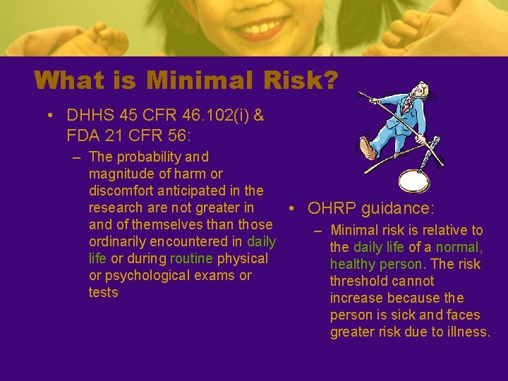 What is Minimal Risk? • DHHS 45 CFR 46. 102(i) & FDA 21 CFR