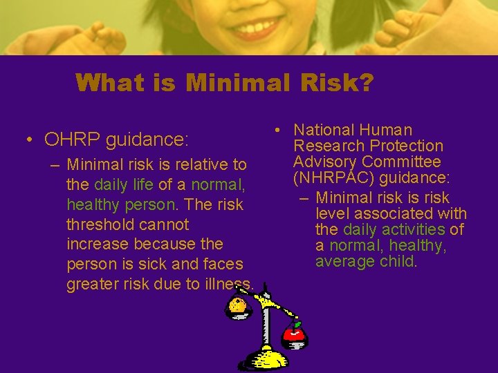 What is Minimal Risk? • OHRP guidance: – Minimal risk is relative to the