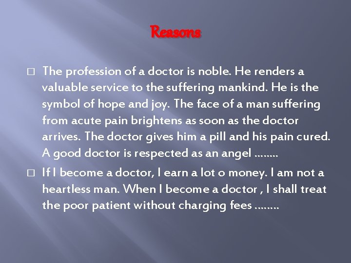 Reasons � � The profession of a doctor is noble. He renders a valuable