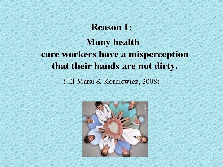 Reason 1: Many health care workers have a misperception that their hands are not