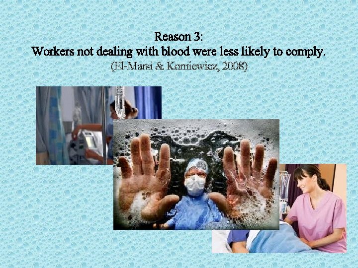 Reason 3: Workers not dealing with blood were less likely to comply. (El-Marsi &