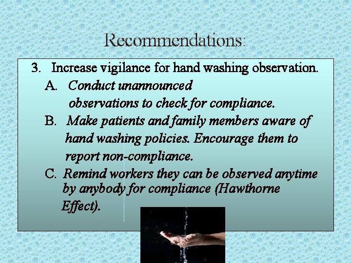 Recommendations: 3. Increase vigilance for hand washing observation. A. Conduct unannounced observations to check